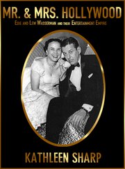 New and improved edition of the acclaimed biography: Mr. and Mrs. Hollywood: The Entertainment Empire of Edie and Lew Wasserman.